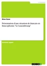 Title: Présentation d'une situation de francais en francophonie: "Le Luxembourg"