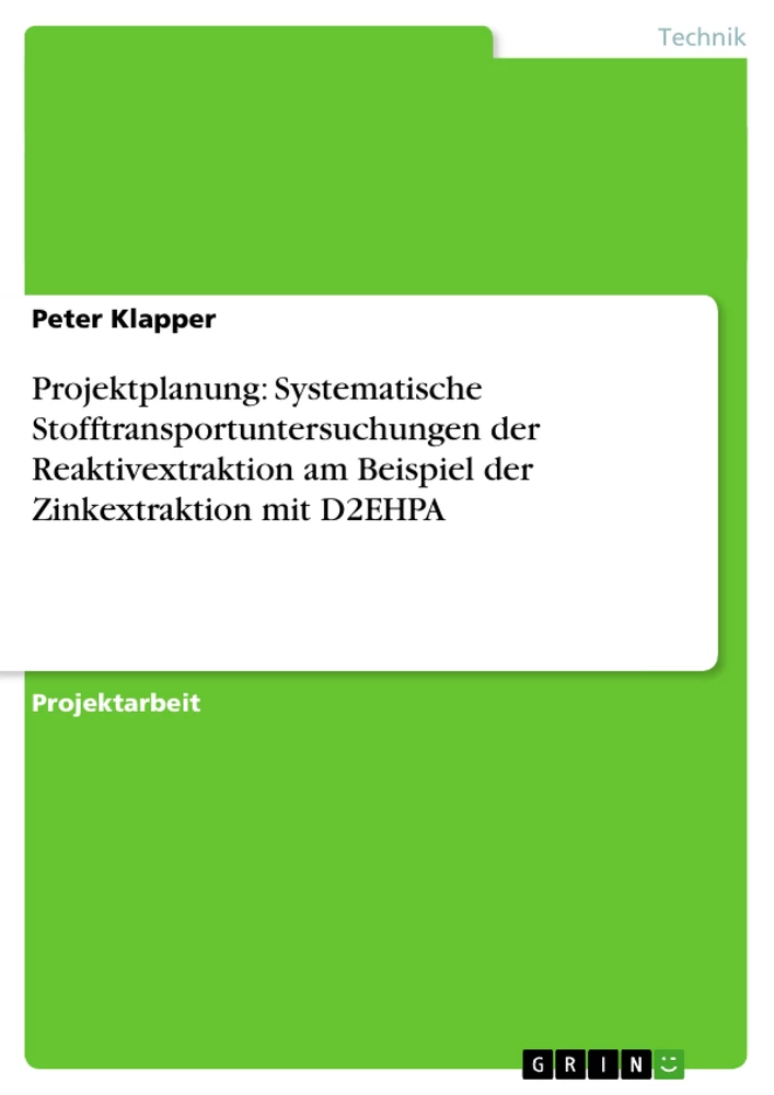 Titel: Projektplanung: Systematische Stofftransportuntersuchungen der Reaktivextraktion am Beispiel der Zinkextraktion mit D2EHPA