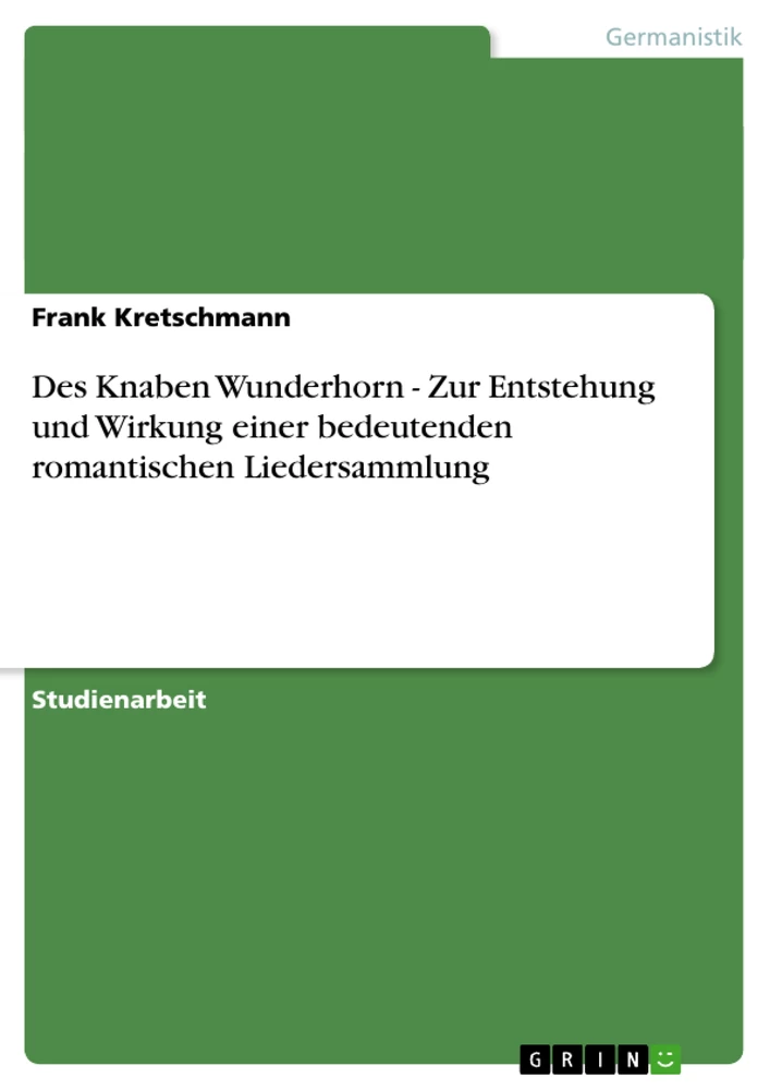 Title: Des Knaben Wunderhorn - Zur Entstehung und Wirkung einer bedeutenden romantischen Liedersammlung
