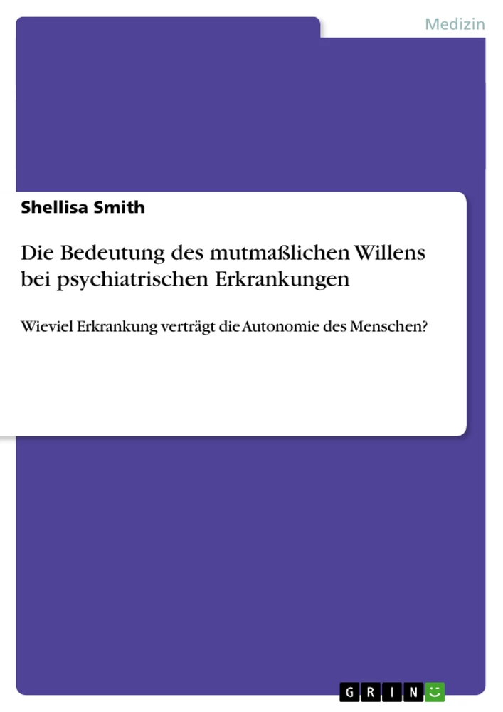 Titel: Die Bedeutung des mutmaßlichen Willens bei psychiatrischen Erkrankungen