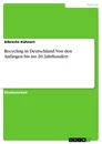 Title: Recycling in Deutschland. Von den Anfängen bis ins 20. Jahrhundert