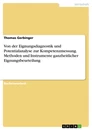 Titel: Von der Eignungsdiagnostik und Potentialanalyse zur Kompetenzmessung. Methoden und Instrumente ganzheitlicher Eignungsbeurteilung