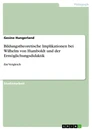 Title: Bildungstheoretische Implikationen bei Wilhelm von Humboldt und der Ermöglichungsdidaktik