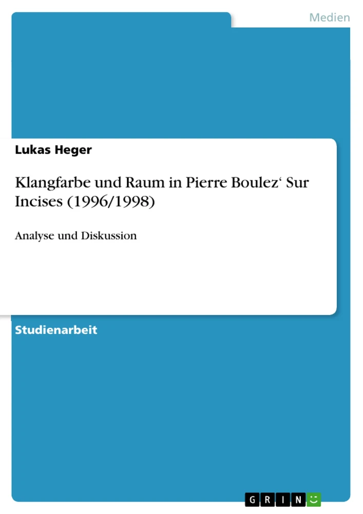 Title: Klangfarbe und Raum in Pierre Boulez‘ Sur Incises (1996/1998)