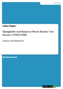 Titel: Klangfarbe und Raum in Pierre Boulez‘ Sur Incises (1996/1998)