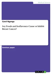 Titel: Soy Foods and Isoflavones: Cause or Inhibit Breast Cancer?