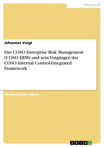 Titel: Das COSO Enterprise Risk Management (COSO ERM) und sein Vorgänger, das COSO Internal Control-Integrated Framework