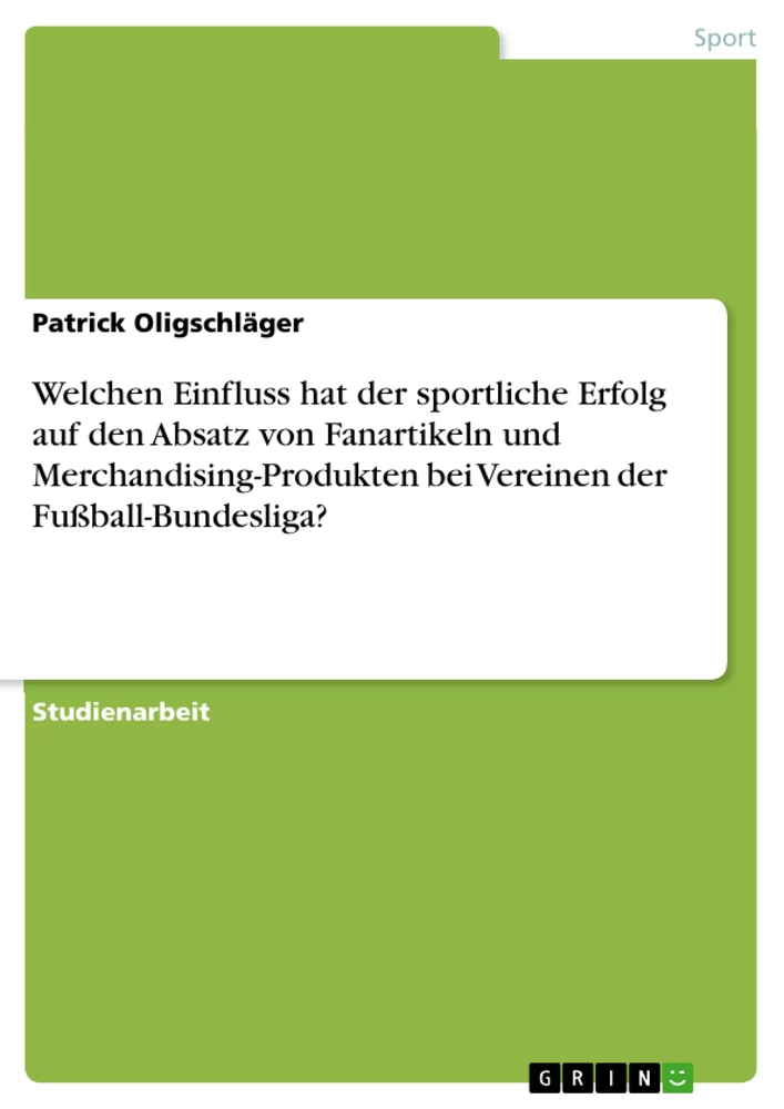 Titel: Welchen Einfluss hat der sportliche Erfolg auf den Absatz von Fanartikeln und Merchandising-Produkten bei Vereinen der Fußball-Bundesliga?
