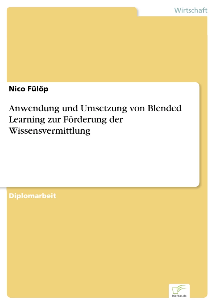 Titel: Anwendung und Umsetzung von Blended Learning zur Förderung der Wissensvermittlung