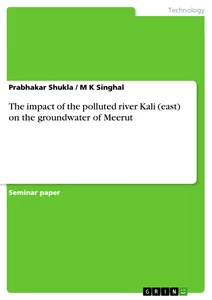 Title: The impact of the polluted river Kali (east) on the groundwater of Meerut