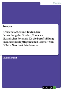 Title: Kritische Arbeit mit Texten. Die Beurteilung der Studie „Comics – didaktisches Potenzial für die Berufsbildung im medizinisch-pflegerischen Sektor?“ von Göhler, Narciss & Niethammer
