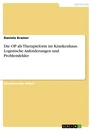 Title: Die OP als Therapieform im Krankenhaus. Logistische Anforderungen und Problemfelder