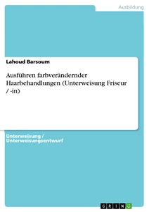 Titre: Ausführen farbverändernder Haarbehandlungen (Unterweisung Friseur / -in)