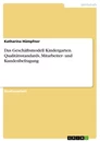 Titre: Das Geschäftsmodell Kindergarten. Qualitätsstandards, Mitarbeiter- und Kundenbefragung