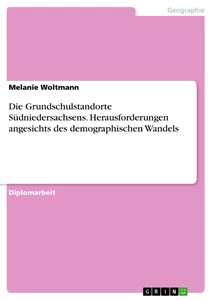 Título: Die Grundschulstandorte Südniedersachsens. Herausforderungen angesichts des demographischen Wandels