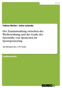 Titel: Der Zusammenhang zwischen der Werbewirkung und der Grade der Sportnähe von Sponsoren im Sportsponsoring