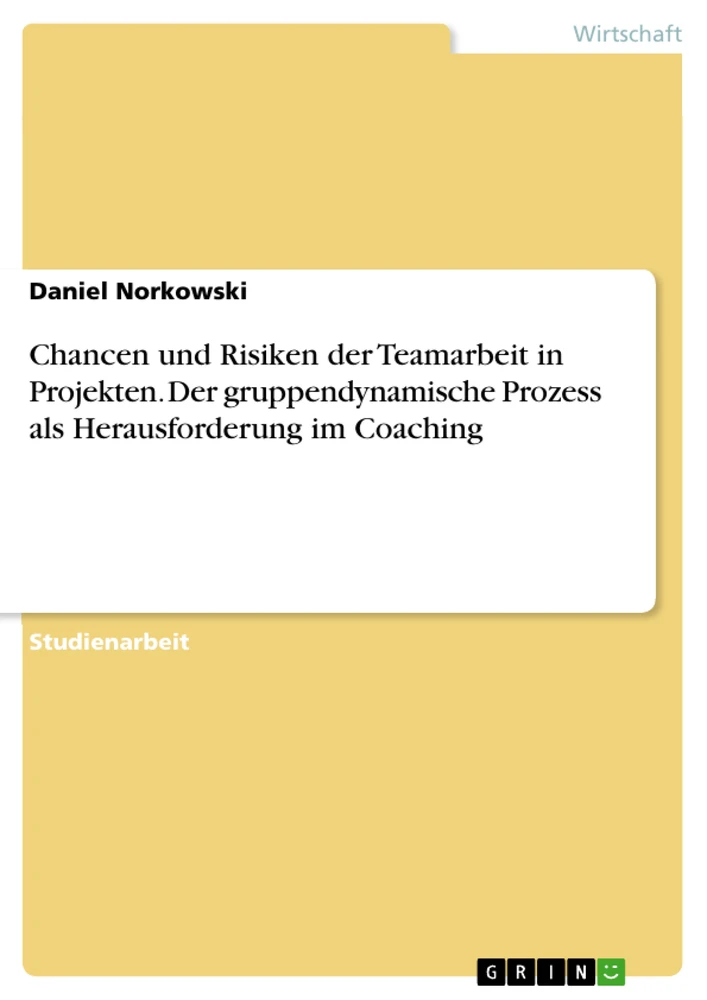 Título: Chancen und Risiken der Teamarbeit in Projekten. Der gruppendynamische Prozess als Herausforderung im Coaching