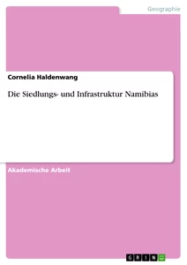 Titel: Die Siedlungs- und Infrastruktur Namibias