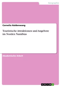 Titel: Touristische Attraktionen und Angebote im Norden Namibias