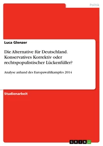Titre: Die Alternative für Deutschland. Konservatives Korrektiv oder rechtspopulistischer Lückenfüller?