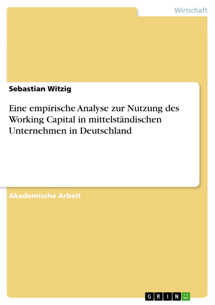 Titel: Eine empirische Analyse zur Nutzung des Working Capital in mittelständischen Unternehmen in Deutschland