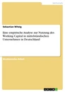 Título: Eine empirische Analyse zur Nutzung des Working Capital in mittelständischen Unternehmen in Deutschland