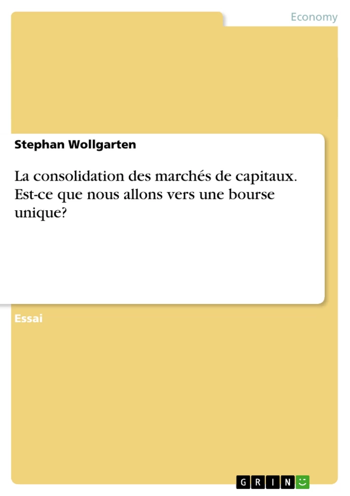 Title: La consolidation des marchés de capitaux. Est-ce que nous allons vers une bourse unique?