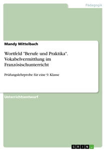 Title: Wortfeld "Berufe und Praktika". Vokabelvermittlung im Französischunterricht