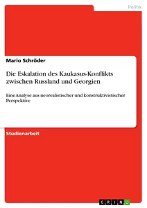 Titel: Die Eskalation des Kaukasus-Konflikts zwischen Russland und Georgien
