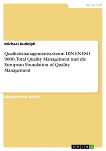 Titel: Qualitätsmanagementsysteme. DIN EN ESO 9000, Total Quality Management und die European Foundation of Quality Management