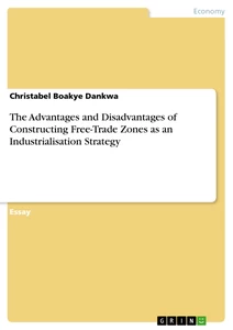 Titel: The Advantages and Disadvantages of Constructing Free-Trade Zones as an Industrialisation Strategy