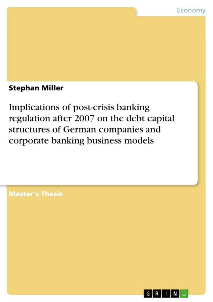 Titel: Implications of post-crisis banking regulation after 2007 on the debt capital structures of German companies and corporate banking business models