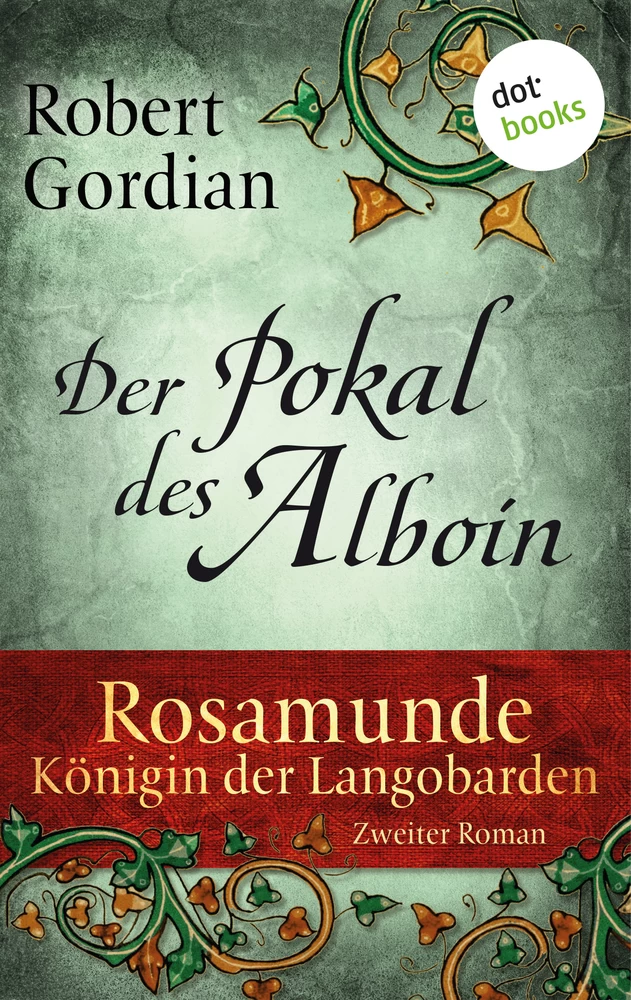 Titel: Rosamunde - Königin der Langobarden - Roman 2: Der Pokal des Alboin