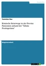 Título: Römische Reisewege in der Provinz Pannonien anhand der "Tabula Peutingeriana"