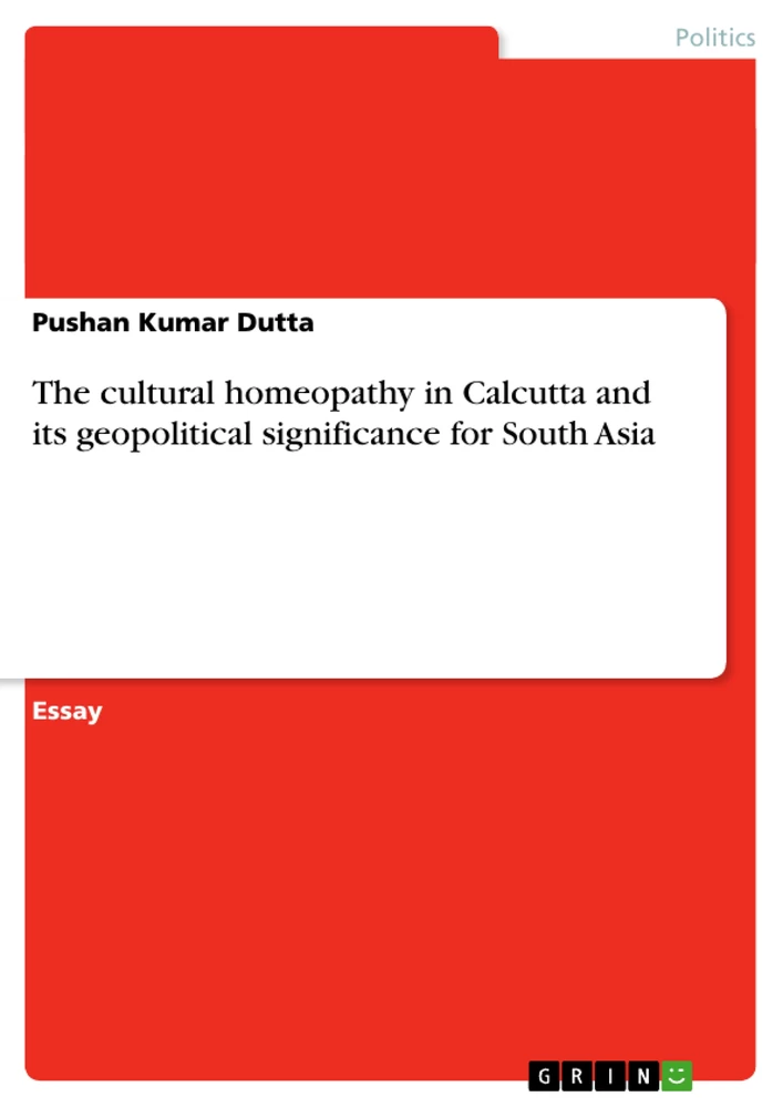 Title: The cultural homeopathy in Calcutta and its geopolitical significance for South Asia