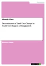 Title: Determinants of Land Use Change in South-west Region of Bangladesh