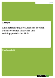 Título: Eine Betrachtung des American Football aus historischer, taktischer und trainingspraktischer Sicht