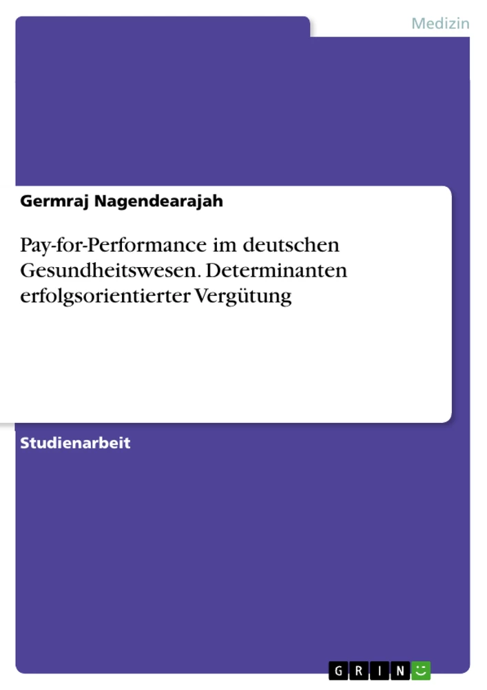 Title: Pay-for-Performance im deutschen Gesundheitswesen. Determinanten erfolgsorientierter Vergütung