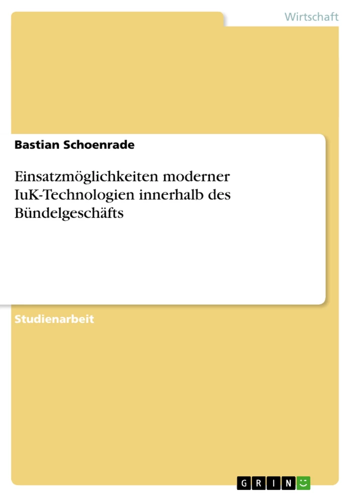 Title: Einsatzmöglichkeiten moderner IuK-Technologien innerhalb des Bündelgeschäfts