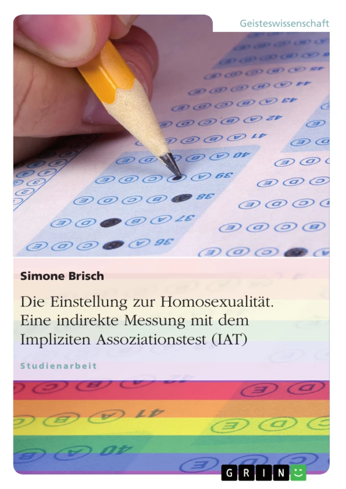 Titel: Die Einstellung zur Homosexualität. Eine indirekte Messung mit dem Impliziten Assoziationstest (IAT)