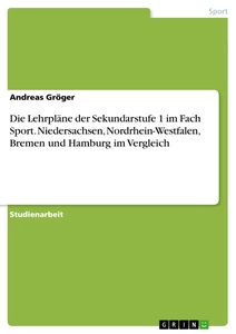 Titel: Die Lehrpläne der Sekundarstufe 1 im Fach Sport. Niedersachsen, Nordrhein-Westfalen, Bremen und Hamburg im Vergleich