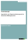 Titel: Jugendliche mit Migrationshintergrund im deutschen Bildungssystem