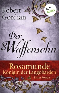 Titel: Rosamunde - Königin der Langobarden - Roman 1: Der Waffensohn