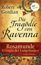 Titel: Rosamunde - Königin der Langobarden - Roman 4: Die Tragödie von Ravenna