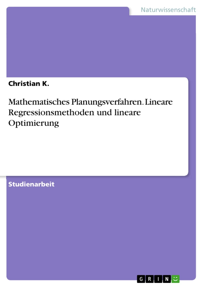 Title: Mathematisches Planungsverfahren. Lineare Regressionsmethoden und lineare Optimierung