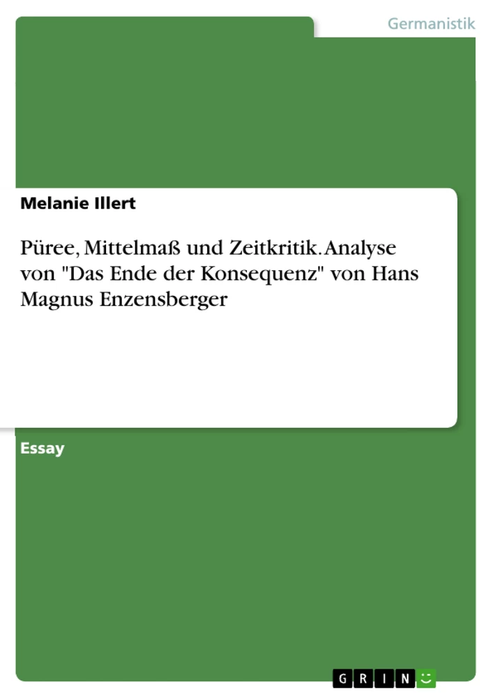 Titel: Püree, Mittelmaß und Zeitkritik. Analyse von "Das Ende der Konsequenz" von Hans Magnus Enzensberger