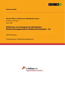 Título: Entfernen von Kerngrat am Einlasskern (Unterweisungsentwurf Gießereimechaniker, -in)