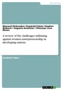 Title: A review of the challenges militating against women entrepreneurship in developing nations