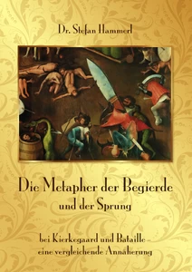 Titel: Die Metapher der Begierde und der Sprung bei Kierkegaard und Bataille – eine vergleichende Annäherung