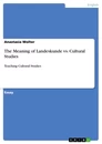 Titel: The Meaning of Landeskunde vs. Cultural Studies